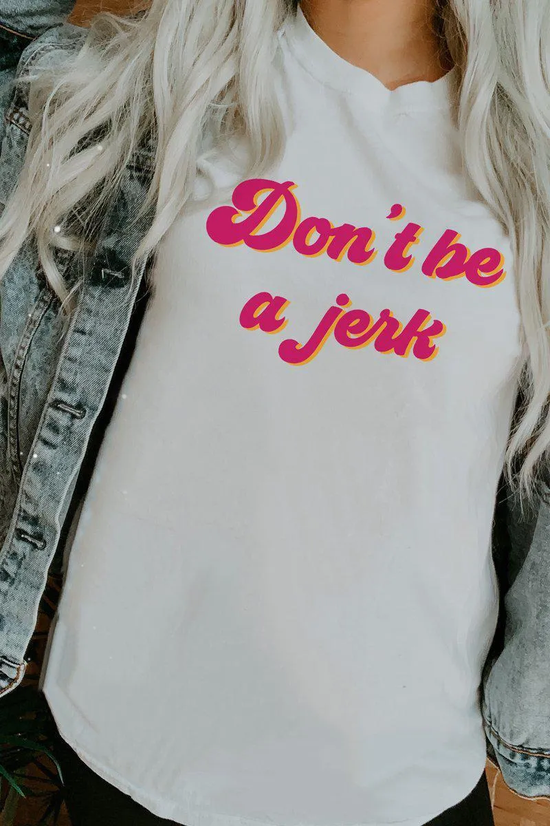 Don't Be a Jerk Graphic Tee